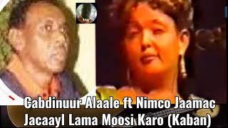 Cabdinuur Alaale iyo Nimco Jaamac Migil - Jacaayl Lama Moosi Karo (Hees Kaban)