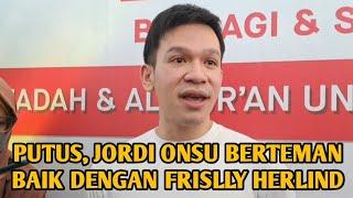 PUTUS, JORDI ONSU BERTEMAN BAIK DENGAN FRISLLY HERLIND