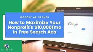 Google Ad Grants: How to Maximize Your Nonprofit’s $10,000/mo in Free Search Ads