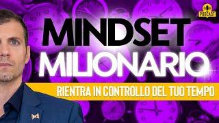 MINDSET MILIONARIO | Rientra in controllo del tuo TEMPO