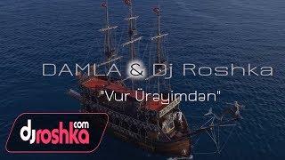 Damla & Dj Roshka - Vur Ureyimden