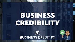 BUSINESS CREDIBILITY Is your business legitimate in the eyes of lenders and business credit bureaus?