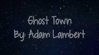 Ghost Town By: Adam Lambert (Lyric Video)