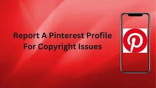 How To Report  A Pinterest Profile For Copyright Issues? | Technologyglance