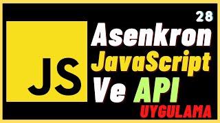 Asenkron JavaScript ve JavaScript API Uygulama - Ders 28