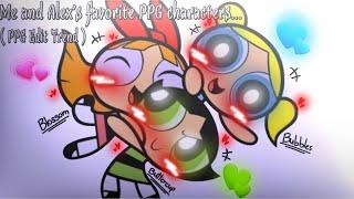 Me & ‎@AlexHumanBoy101's favorite PPG characters... // ( PPG Edit Trend )