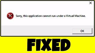 How to Fix: Sorry This Application Cannot Be Run Under A Virtual Machine Error