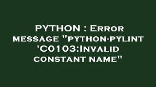 PYTHON : Error message "python-pylint 'C0103:Invalid constant name"