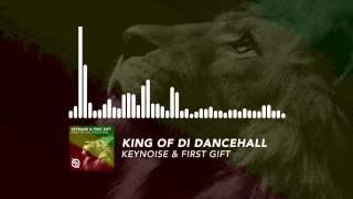 KeyNoise & First Gift - King Of Di Dancehall