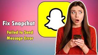 How to Failed to Send Message Error in Snapchat