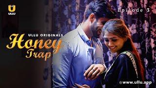 Ladki Ko Mila Gharwalo Se Pyaar | Honey Trap | Episode - 03 | Ullu Originals | Ullu App