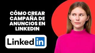 Cómo crear una campaña de anuncios en linkedin (fácil)