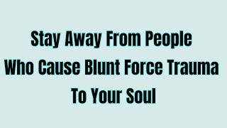 Stay Away From People Who Cause Blunt Force Trauma To Your Soul