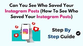 Can You See Who Saved Your Instagram Posts (How To See Who Saved Your Instagram Posts)