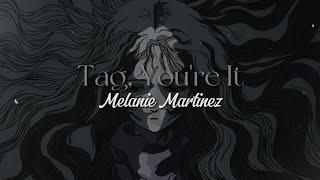Tag, You're It [lyrics] // Melanie Martinez