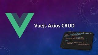 Vuejs Axios CRUD integration with backend