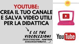 YOUTUBE crea il tuo canale e salva video utili per la didattica