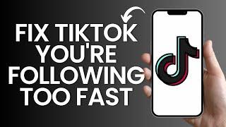 How to fix tiktok you're following too fast