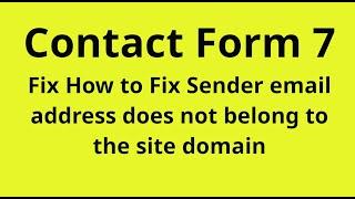 Contact Form 7 - Sender Email Address Does Not Belong to the Site Domain' Error in Contact Form 7