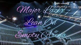 Major Lazer & DJ Snake - Lean On (feat. MØ) | Empty Arena Effect 