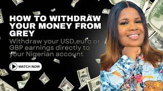HOW TO WITHDRAW YOUR FOREIGN CURRENCY DIRECTLY TO YOUR NIGERIAN BANK ACCOUNT ON GREY