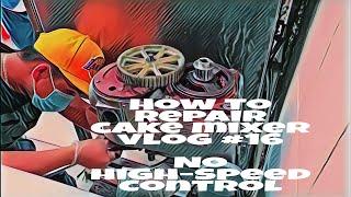 HOW TO REPAIR PLANETARY MIXER WITHOUT HIGH-SPEED CONTROL VLOG #16 ( PART 1)