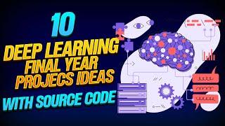 10 Deep Learning Final Year Project Ideas || Deep learning final year projects with source code