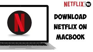 How To Download Netflix on MacBook 2024