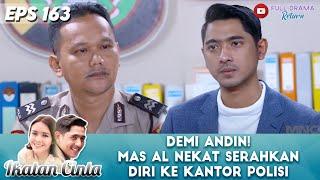 DEMI ANDIN! MAS AL NEKAT SERAHKAN DIRI KE KANTOR POLISI - IKATAN CINTA