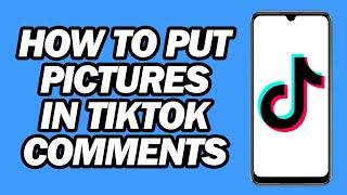 How to Put Pictures in TikTok Comments | How to Add Photos in TikTok Comments