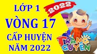 Vòng 17 thi Cấp huyện, Trạng nguyên tiếng việt Lớp 1, Năm 2022