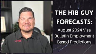 THE H1B GUY FORECASTS: August 2024 Visa Bulletin Employment Based Predictions