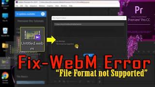 How to Fix WebM Video Import Error "File Format not Supported" in Adobe Premiere Pro