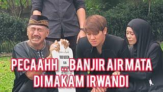 PECAH .. BANJIR AIR MATA DI MAKAM IRWANDI