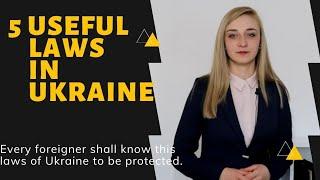 5 Useful Laws for foreigners in Ukraine.