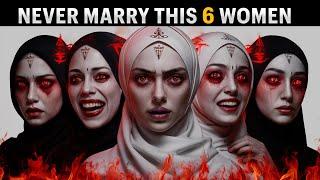 6 WOMEN TO NEVER MARRY, HUGE WARNING !