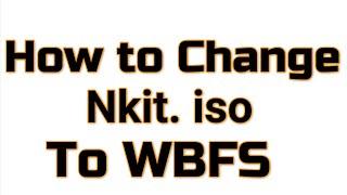 How to Change Nkit iso to WBFS