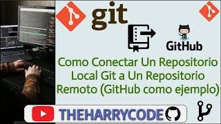 Curso de Git | Como Conectar Un Repositorio Local Git a Un Repositorio Remoto (GitHub como ejemplo)