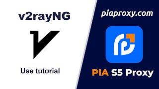 Safe and anonymous socks5 proxy IP——Pia S5 Proxy, with v2rayNG tutorial