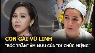 Con gái Vũ Linh “bóc trần” âm mưu của “di chúc miệng”: Cha tôi say sỉn, Hồng Phượng tự ý quay clip