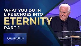 What You Do In Life Echoes Into Eternity, Part 1 | Jesse Duplantis