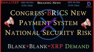 Ripple/XRP-Congress-BRICS & Stablecoins=National Security Risk, Blank+Blank=Unstoppable DemandXRP