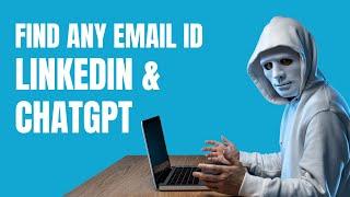 How to Find Anyone's Email Address using LinkedIn and ChatGPT