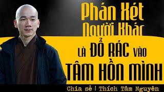 Phán xét người khác là đổ rác vào tâm hồn mình | Thầy Thích Tâm Nguyên chia sẻ | ĐÊM AN LÀNH