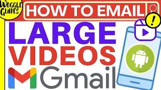 How to email large videos in Gmail on Android phone