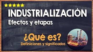  ¿Qué es la Industrialización? - Definición, Efectos y Etapas de la Industrialización 