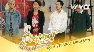 Team Lê Minh Sơn Từ Độc Đến Lạ | Tập 8 Trại Sáng Tác 24H | Sing My Song - Bài Hát Hay Nhất 2016