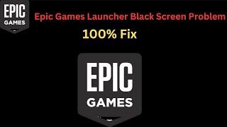 [100% Fix] Epic Games Launcher Black Screen Problem