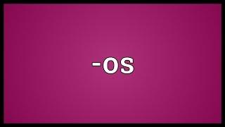 -os Meaning