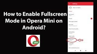 How to Enable Fullscreen Mode in Opera Mini on Android?